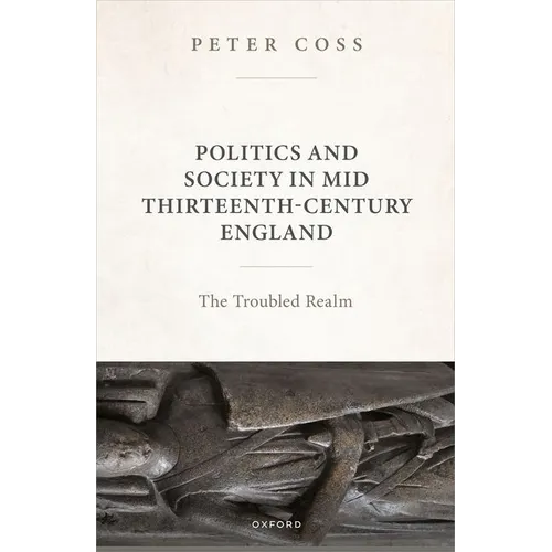 Politics and Society in Mid Thirteenth-Century England: The Troubled Realm - Hardcover
