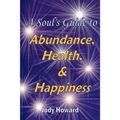 A Soul's Guide to Abundance, Health and Happiness - Paperback