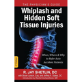 Whiplash and Hidden Soft Tissue Injuries: When, Where and Why to Refer Auto Accident Patients - Paperback