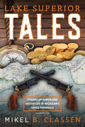 Lake Superior Tales: Stories of Humor and Adventure in Michigan's Upper Peninsula, 2nd Edition - Paperback