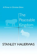 The Peaceable Kingdom: A Primer in Christian Ethics - Hardcover