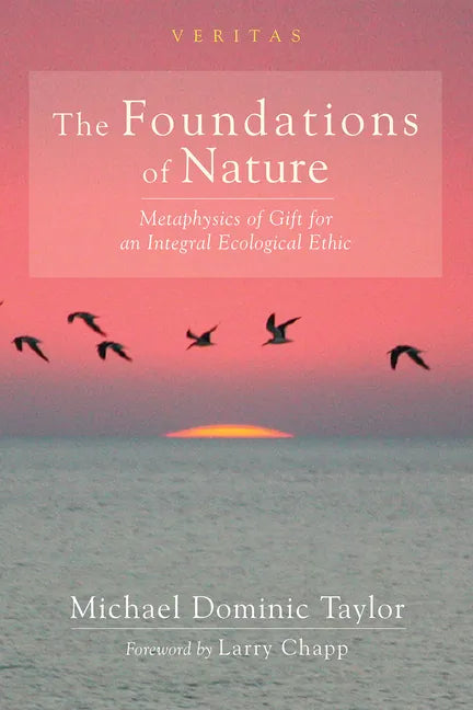 The Foundations of Nature: Metaphysics of Gift for an Integral Ecological Ethic - Hardcover