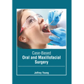 Case-Based Oral and Maxillofacial Surgery - Hardcover