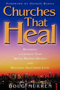 Churches That Heal: Becoming a Chruch That Mends Broken Hearts and Restores Shattered Lives - Paperback