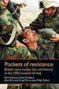 Pockets of Resistance: British News Media, War and Theory in the 2003 Invasion of Iraq - Paperback