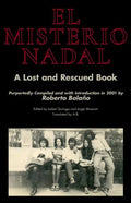 El Misterio Nadal: A Lost and Rescued Book Purportedly Compiled and with Introduction in 2001 by Roberto Bolaño - Paperback