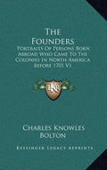 The Founders: Portraits of Persons Born Abroad Who Came to the Colonies in North America Before 1701 V1 - Hardcover