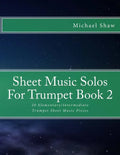 Sheet Music Solos For Trumpet Book 2: 20 Elementary/Intermediate Trumpet Sheet Music Pieces - Paperback