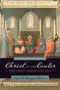 Christ at the Center: The Early Christian Era - Paperback