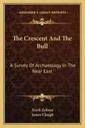 The Crescent and the Bull: A Survey of Archaeology in the Near East - Paperback