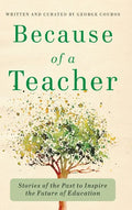 Because of a Teacher: Stories of the Past to Inspire the Future of Education - Hardcover