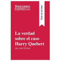 La verdad sobre el caso Harry Quebert de Joël Dicker (Guía de lectura): Resumen y análisis completo - Paperback