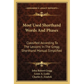 Most Used Shorthand Words And Phases: Classified According To The Lessons In The Gregg Shorthand Manual Simplified - Paperback