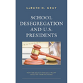 School Desegregation and U.S. Presidents: How the Role of the Bully Pulpit Affected Their Decisions - Paperback