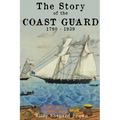 The Story of the Coast Guard: 1790 to 1939 - Paperback