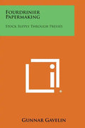 Fourdrinier Papermaking: Stock Supply Through Presses - Paperback