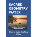 Sacred Geometry Water: How to make Healing Water - Paperback