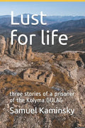 Lust for life: three stories of a prisoner of the Kolyma GULAG - Paperback