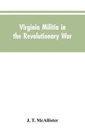 Virginia Militia in the Revolutionary War: McAllister's Data - Paperback