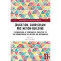 Education, Curriculum and Nation-Building: Contributions of Comparative Education to the Understanding of Nations and Nationalism - Paperback