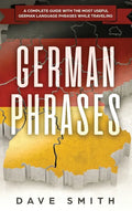 German Phrases: A Complete Guide With The Most Useful German Language Phrases While Traveling - Hardcover