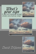 What's Your Sign: Does God still speak through dreams and prophecy today? - Paperback