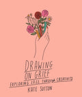 Drawing on Grief: Exploring Loss Through Creativity - Paperback