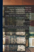 Graves Genealogy Traced From Thomas Graves, of Hartford, Connecticut and Hatfield, Massachusetts, One of the Family Founders in America, ... 1645; Dow - Paperback