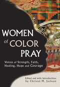 Women of Color Pray: Voices of Strength, Faith, Healing, Hope and Courage - Hardcover