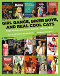 Girl Gangs, Biker Boys, and Real Cool Cats: Pulp Fiction and Youth Culture, 1950 to 1980 - Paperback