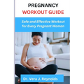 Pregnancy Workout Guide: Safe and Effective Workout for Every Pregnant Woman - Paperback