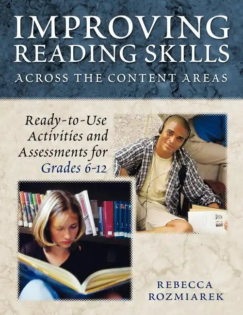 Improving Reading Skills Across the Content Areas: Ready-To-Use Activities and Assessments for Grades 6-12 - Paperback