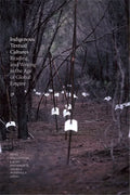 Indigenous Textual Cultures: Reading and Writing in the Age of Global Empire - Paperback