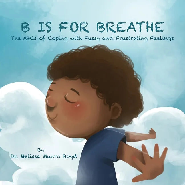 B is for Breathe: The ABCs of Coping with Fussy and Frustrating Feelings - Paperback