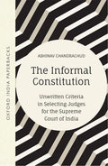 The Informal Constitution: Unwritten Criteria in Selecting Judges for the Supreme Court of India (Oip) - Paperback
