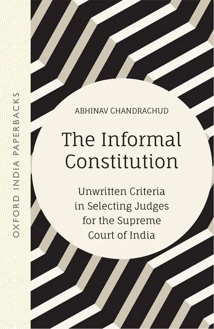 The Informal Constitution: Unwritten Criteria in Selecting Judges for the Supreme Court of India (Oip) - Paperback
