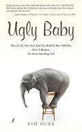 Ugly Baby: How To Get Over Fear And Give Birth To Your Odd Idea, Start A Business, Or Invent Something Cool. - Paperback