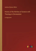 History of the Warfare of Science with Theology in Christendom: in large print - Paperback