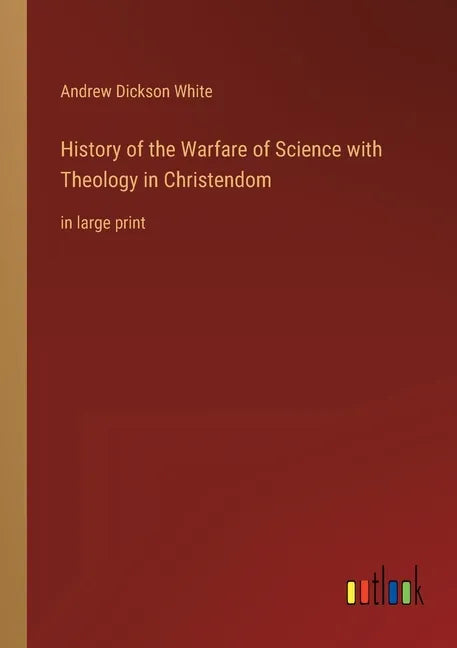 History of the Warfare of Science with Theology in Christendom: in large print - Paperback