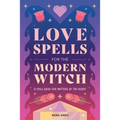 Love Spells for the Modern Witch: A Spell Book for Matters of the Heart - Hardcover