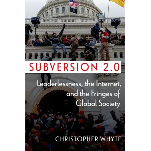 Subversion 2.0: Leaderlessness, the Internet, and the Fringes of Global Society - Hardcover