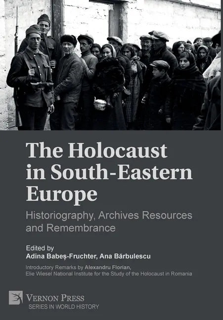 The Holocaust in South-Eastern Europe: Historiography, Archives Resources and Remembrance - Hardcover