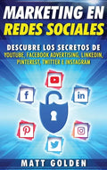 Marketing en redes sociales: Descubre los secretos de YouTube, Facebook Advertising, LinkedIn, Pinterest, Twitter e Instagram (Spanish Edition) - Hardcover