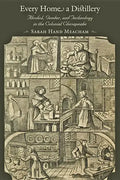 Every Home a Distillery: Alcohol, Gender, and Technology in the Colonial Chesapeake - Paperback