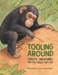 Tooling Around: Crafty Creatures and the Tools They Use - Paperback