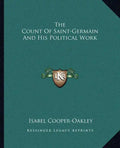 The Count of Saint-Germain and His Political Work - Paperback