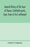 General history of the town of Sharon, Litchfield county, Conn. from its first settlement - Paperback