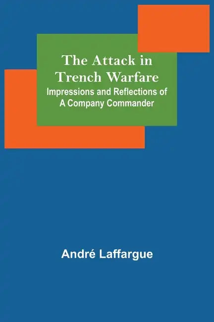 The Attack in Trench Warfare: Impressions and Reflections of a Company Commander - Paperback