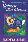 The Universe is Wise and Loving: The Nodes Of The Moon In Astrology - Paperback