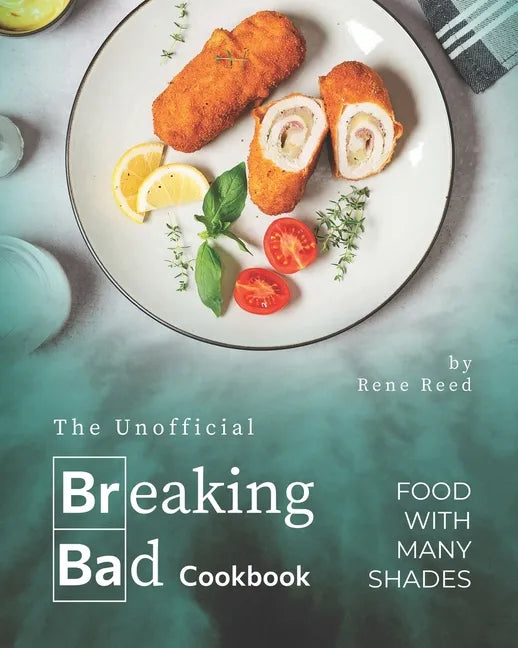 The Unofficial Breaking Bad Cookbook: Food with Many Shades - Paperback